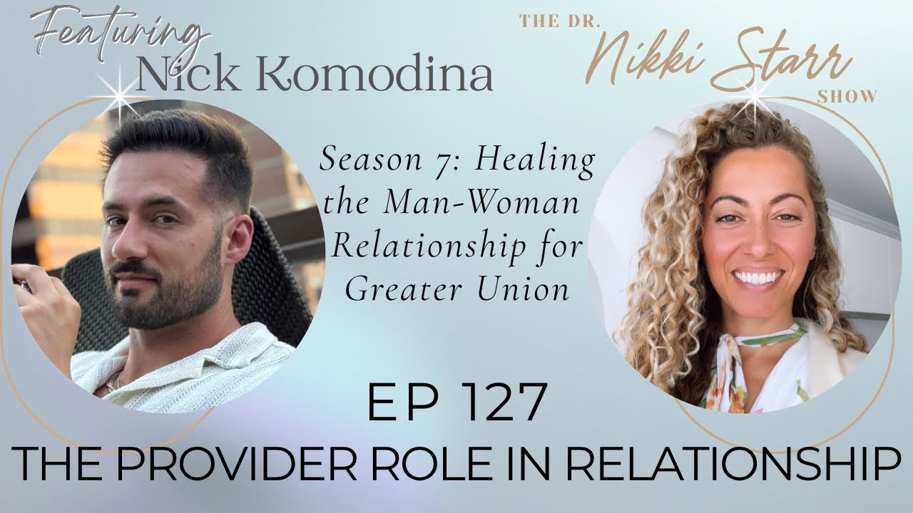 The Dr Nikki Starr Show Ep127 | The Provider Role in Relationship with Nick Komodina