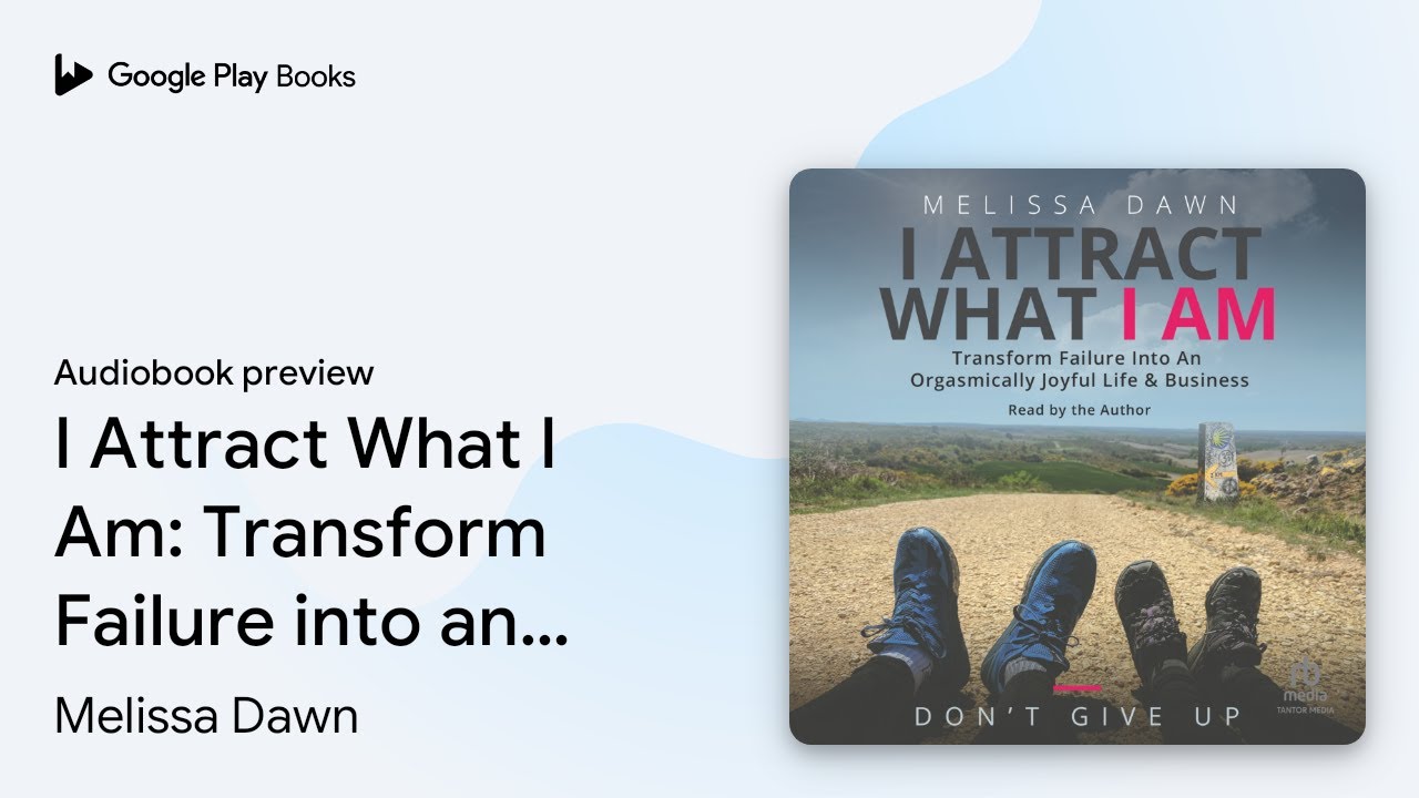 I Attract What I Am: Transform Failure into an&hellip; by Melissa Dawn &middot; Audiobook preview