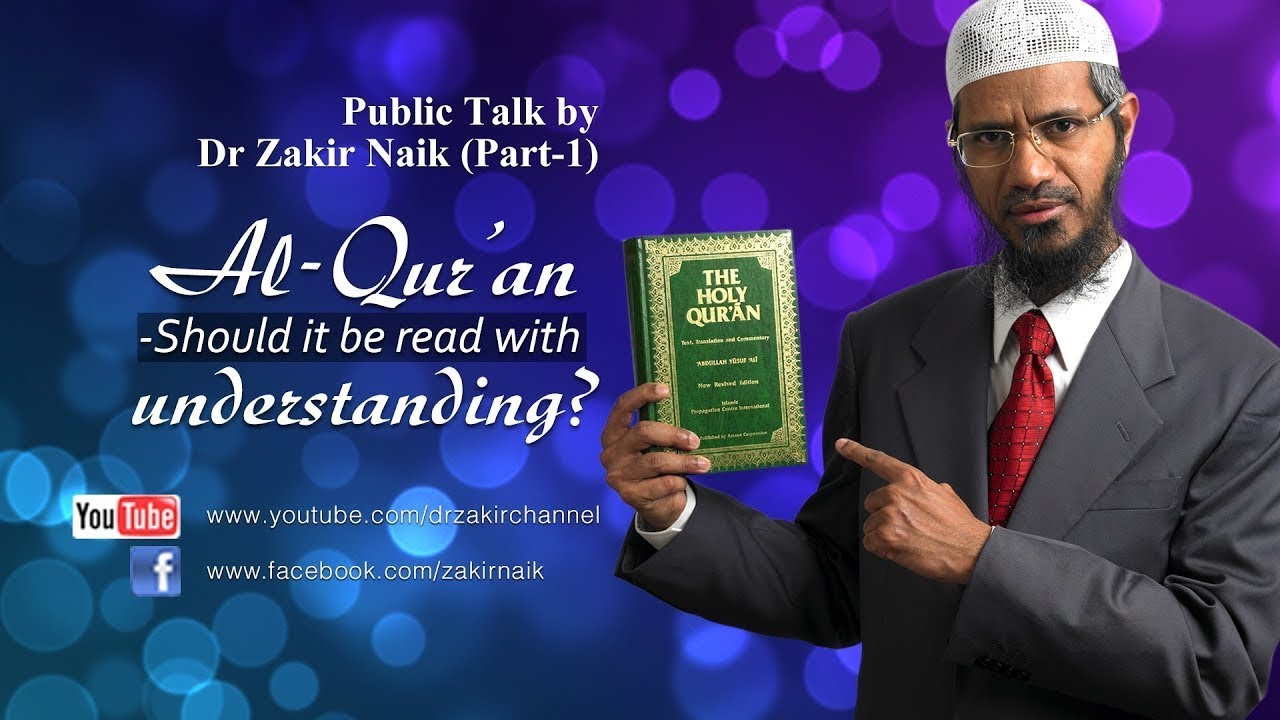AL QUR'AN - SHOULD IT BE READ WITH UNDERSTANDING? | LECTURE | DR ZAKIR NAIK