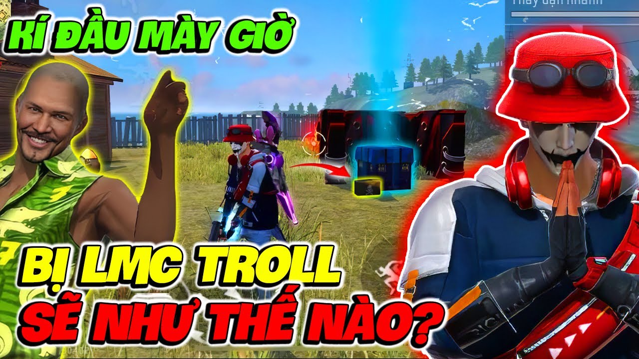 Kí Đầu Mày Giờ Bị LMC Troll ?