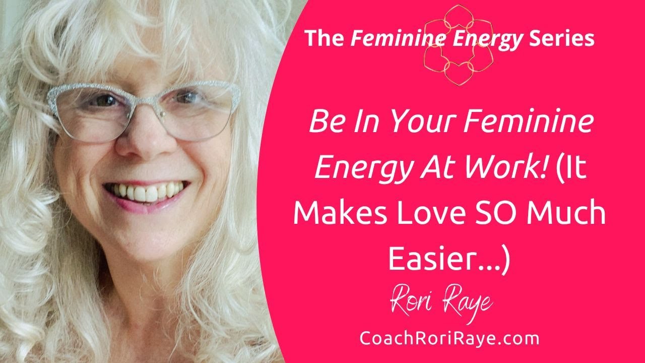 Be In Your Feminine Energy At Work (It Makes Love SO Much Easier...)