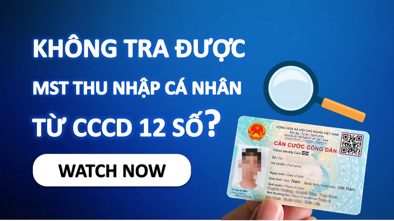GIẢI PHÁP KHI KHÔNG TRA ĐƯỢC MST TNCN TỪ CCCD 12 SỐ?