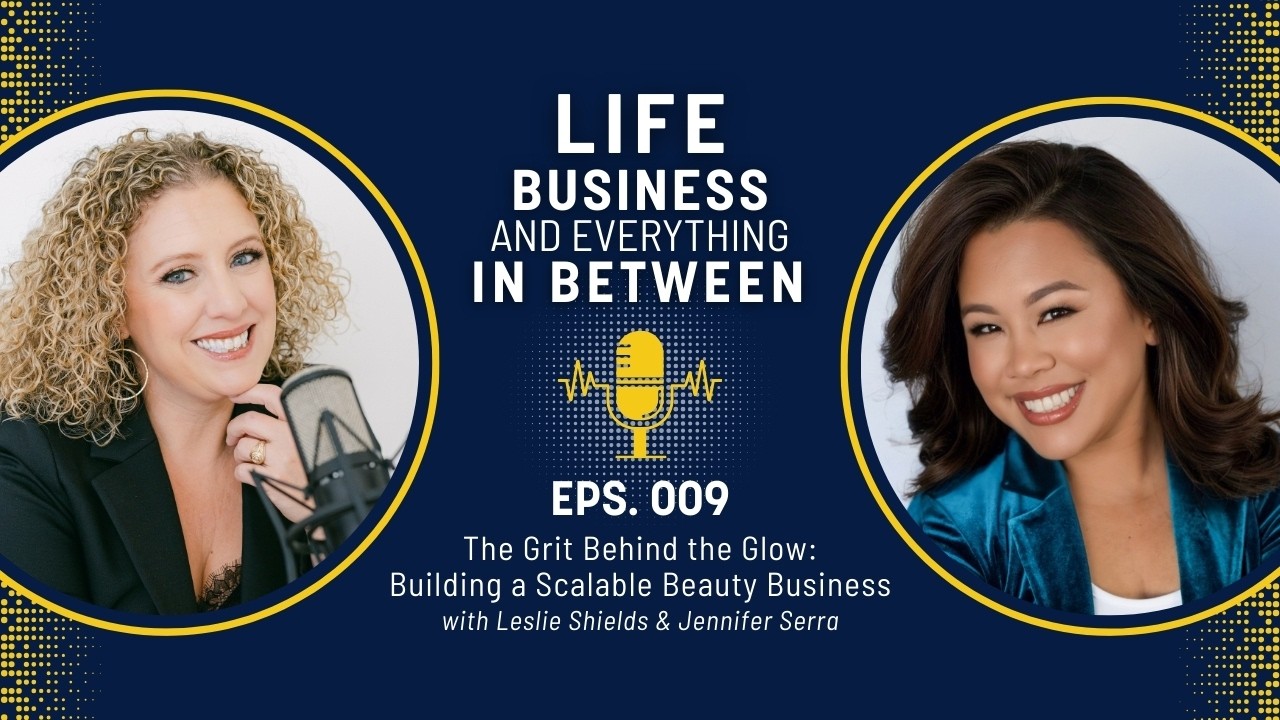 Episode 009: The Grit Behind the Glow: Building a Scalable Beauty Business | Jennifer Serra
