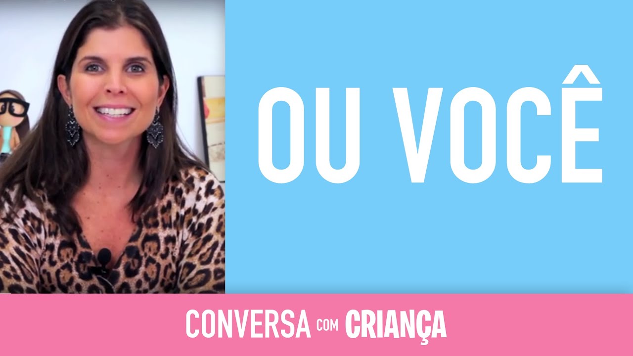 Ou Você | Conversa com Criança