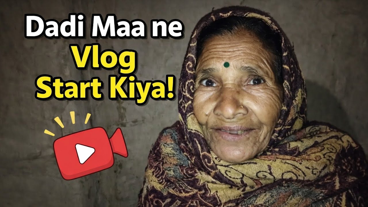 Dadi maa ne vlog start Kiya 😊