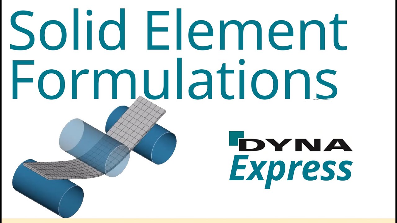 DYNAmore Express: Solid Element Formulations in LS-DYNA
