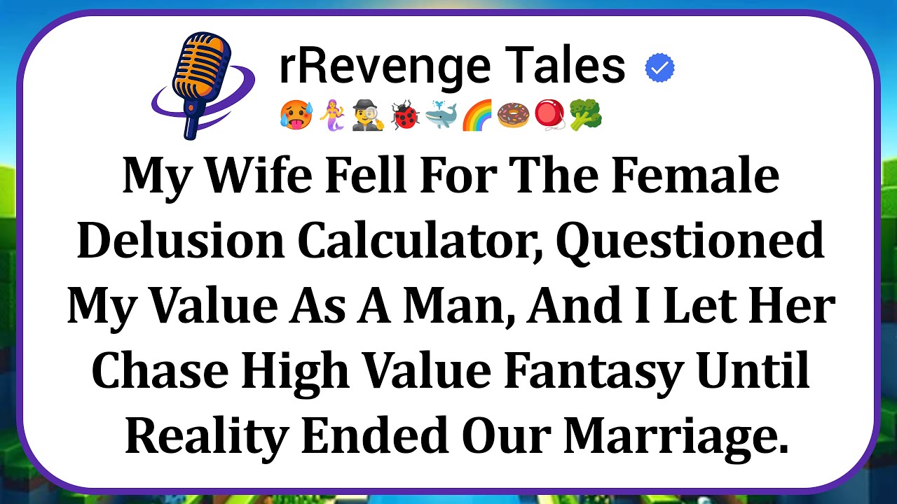 My Wife Fell For The Female Delusion Calculator, Questioned My Value As A Man, And I Let Her Chase..