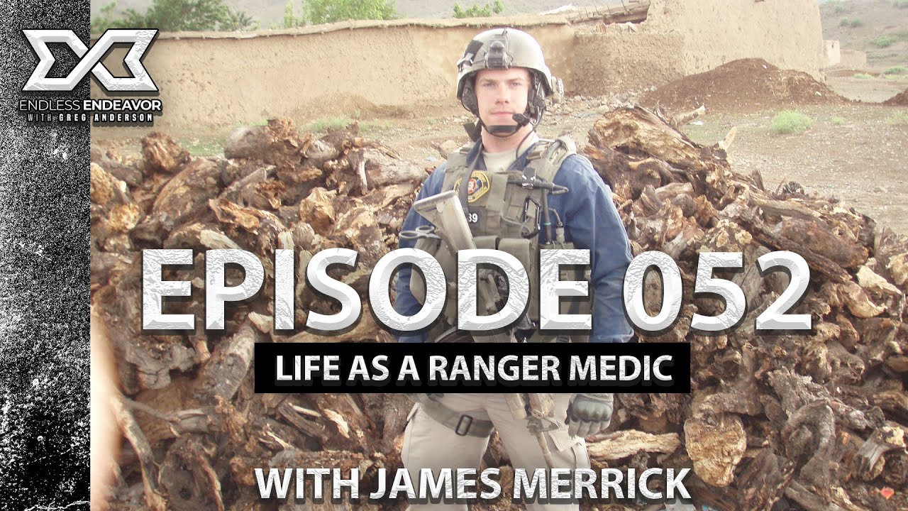 Episode 052 Life As a Ranger Medic with James Merrick Endless Endeavor Podcast with Greg Anderson
