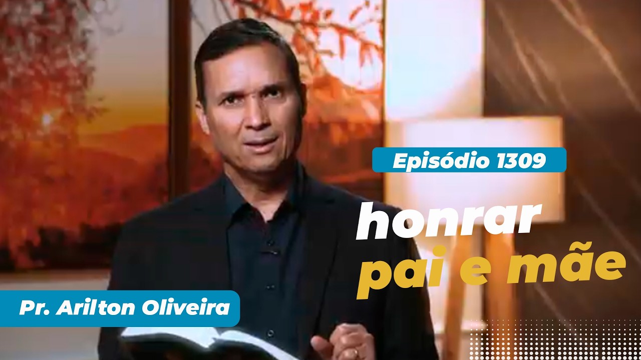 1309. HONRAR PAI E MÃE / PRIMEIRO DEUS / PR. ARILTON