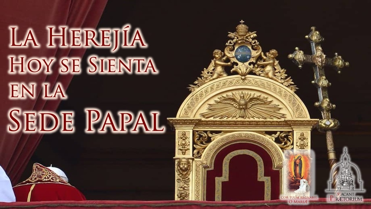 LA HEREJÍA HOY SE SIENTA EN LA SEDE PAPAL