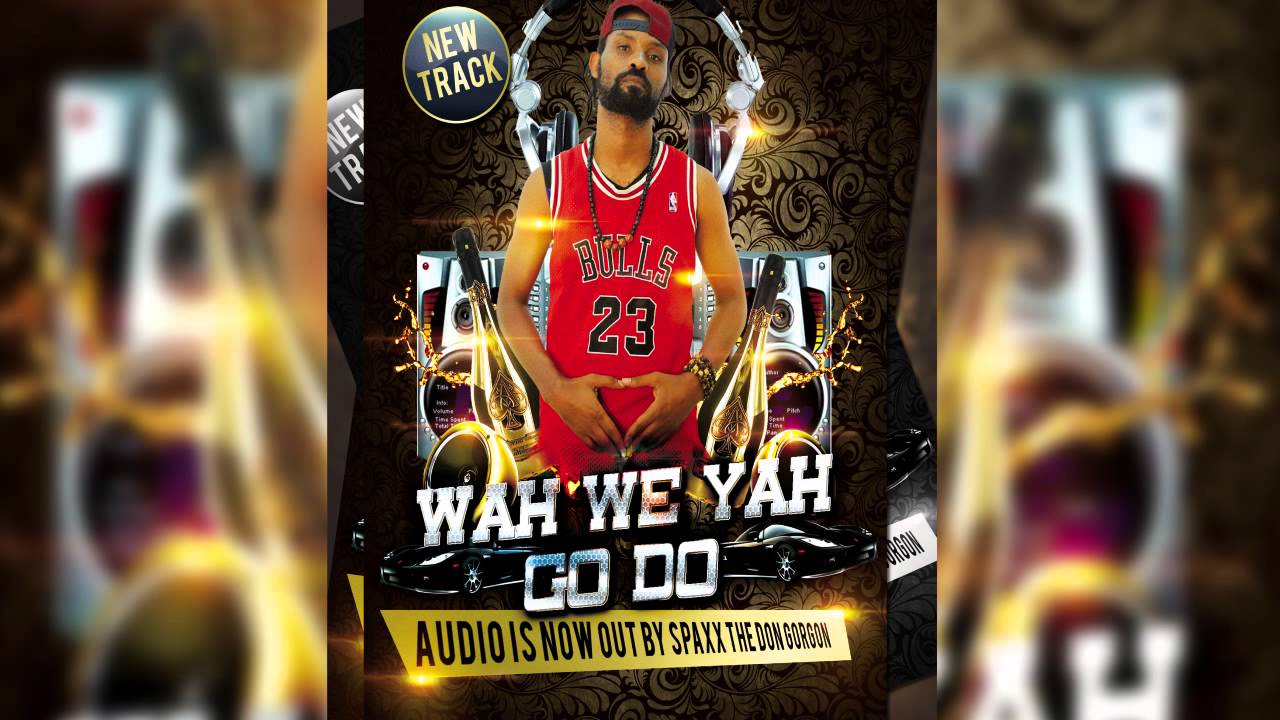 Wah we yah go do by spax the don gorgon 2016