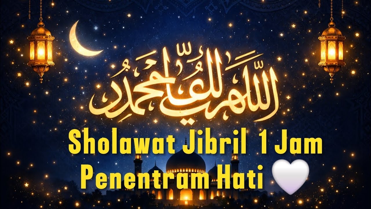 Sholawat Jibril 1 Jam Full | Penentram Hati, Pembuka Rezeki