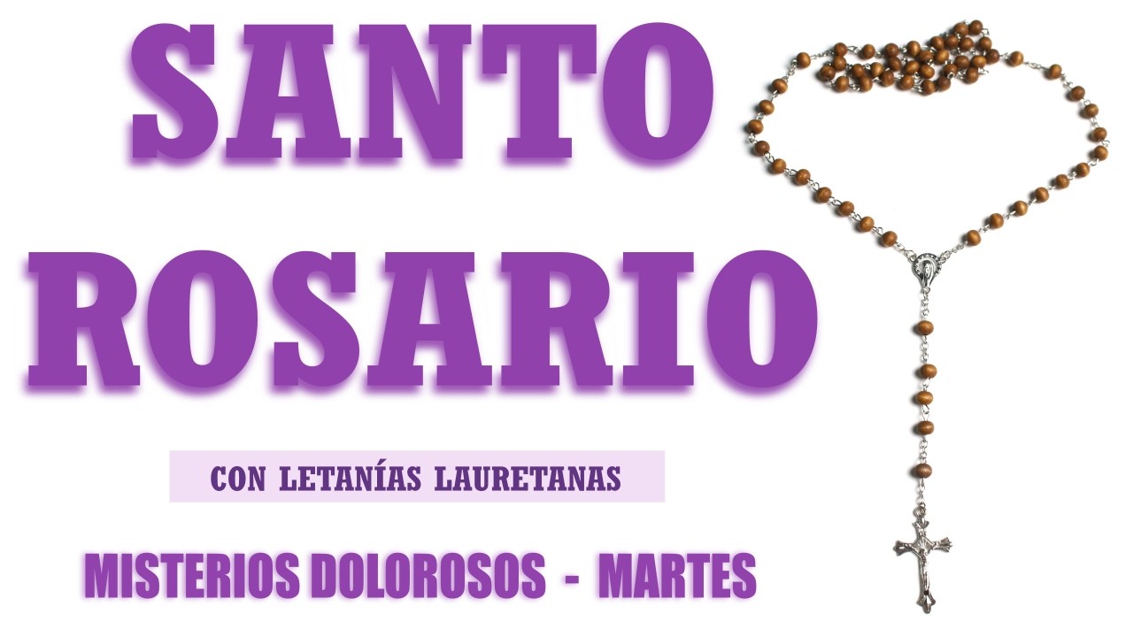 Santo Rosario Con Letanías Martes / MISTERIOS DOLOROSOS