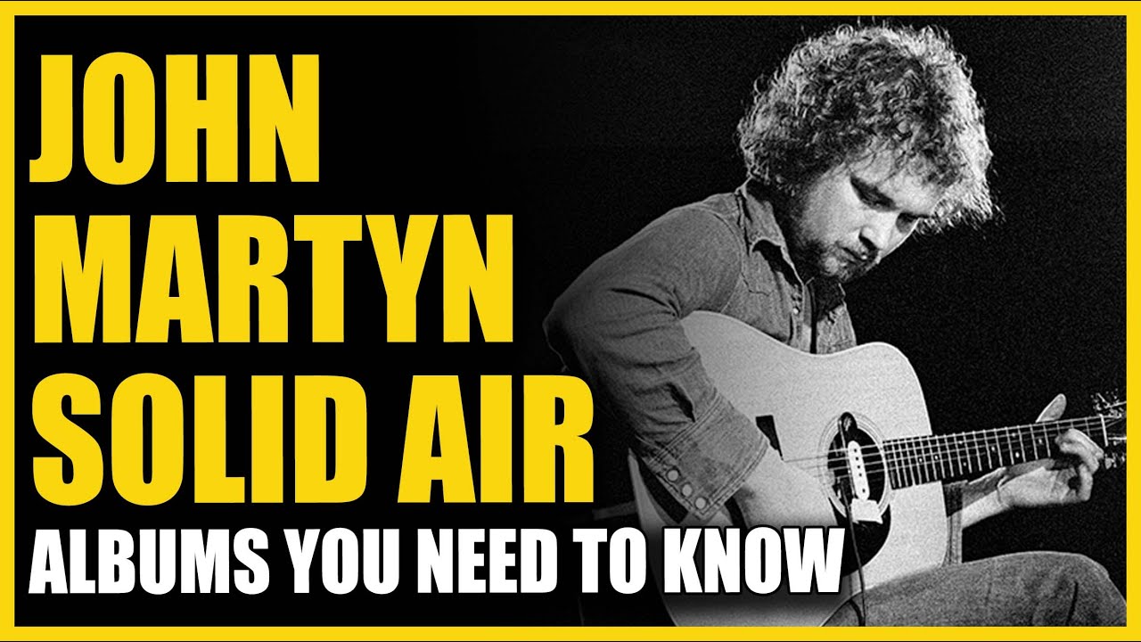 Albums You Need To Know: John Martyn - Solid Air