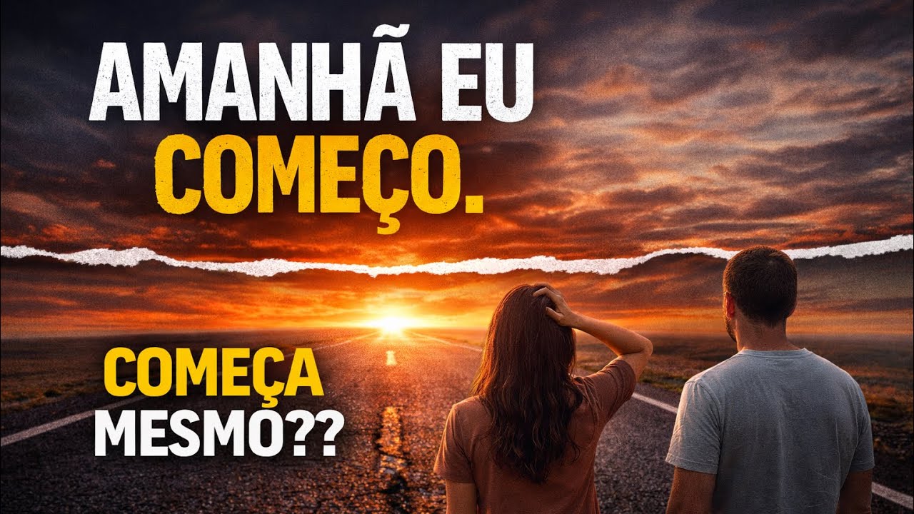 Amanhã eu começo… começa mesmo?