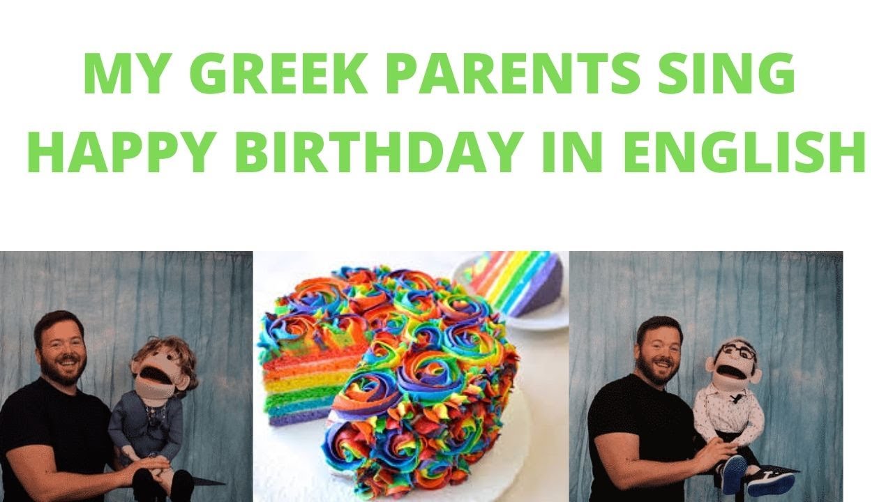 MY GREEK PARENTS SING HAPPY BIRTHDAY