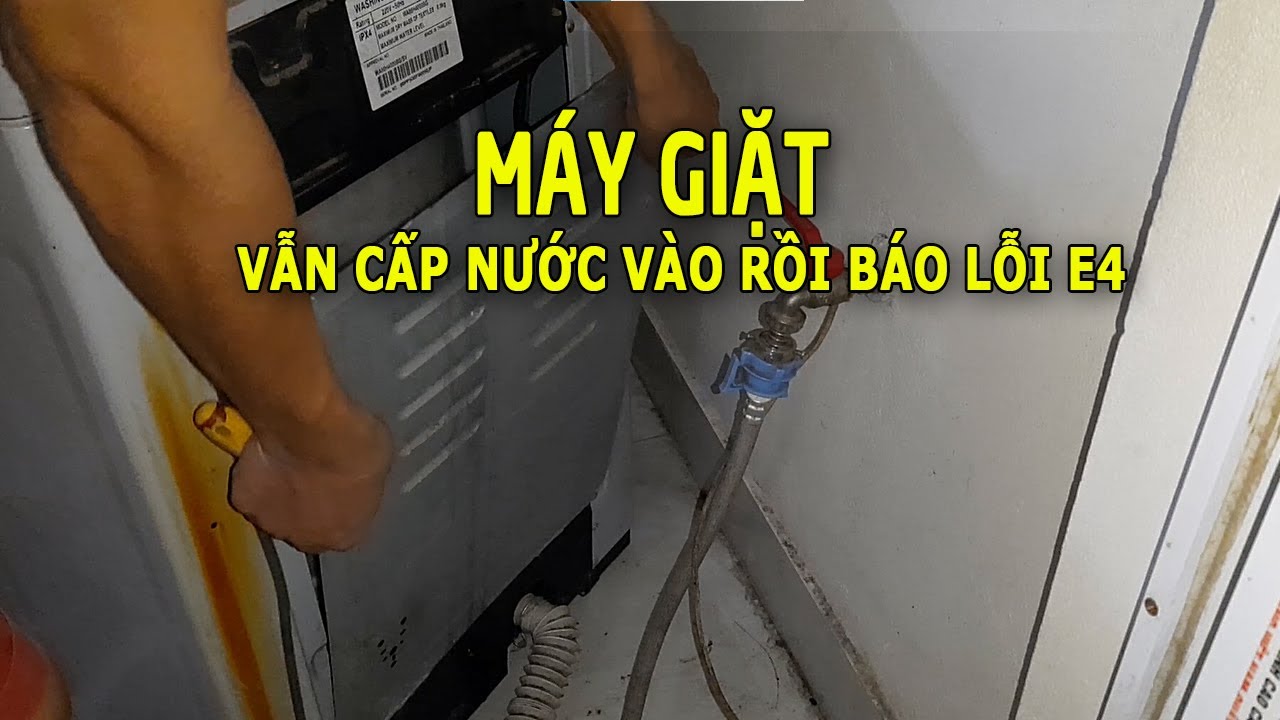 M&aacute;y giặt b&aacute;o lỗi E4 khi vẫn cấp nước v&agrave;o một l&uacute;c