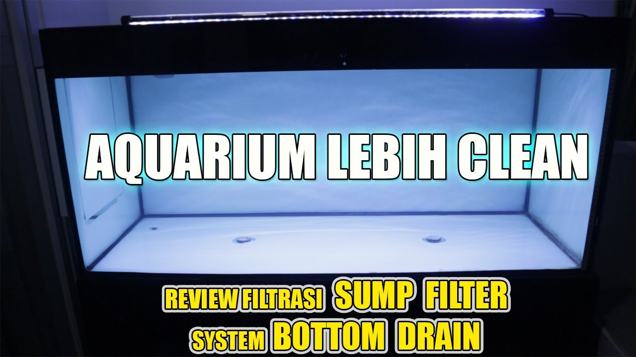 REVIEW AQUARIUM BARU DENGAN BOTTOM DRAIN & SUMP FILTER – AQUARIUM CLEAN, SIMPLE & CRYSTAL CLEAR!
