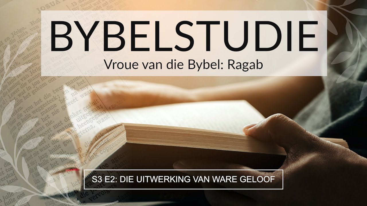 Bybelstudie S3 E2: Die uitwerking van ware geloof