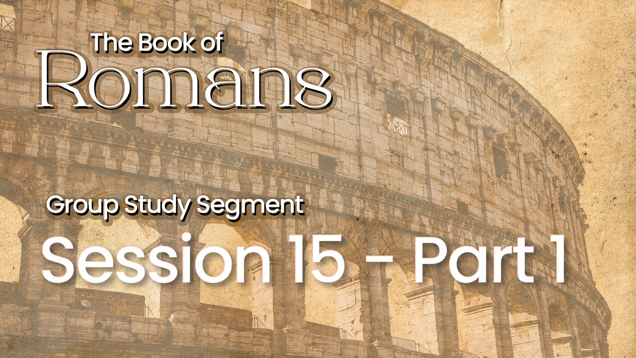 The Book of Romans - Session 15, Part 1