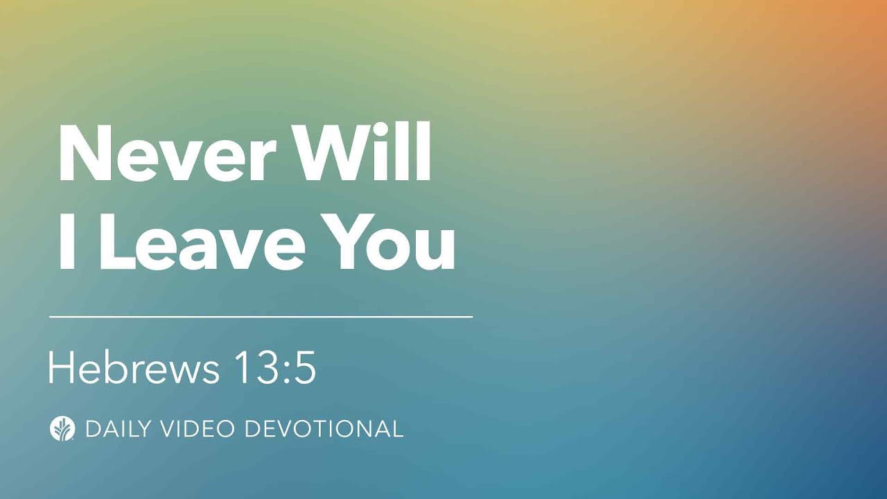 Never Will I Leave You | Hebrews 13:5 | Our Daily Bread Video Devotional