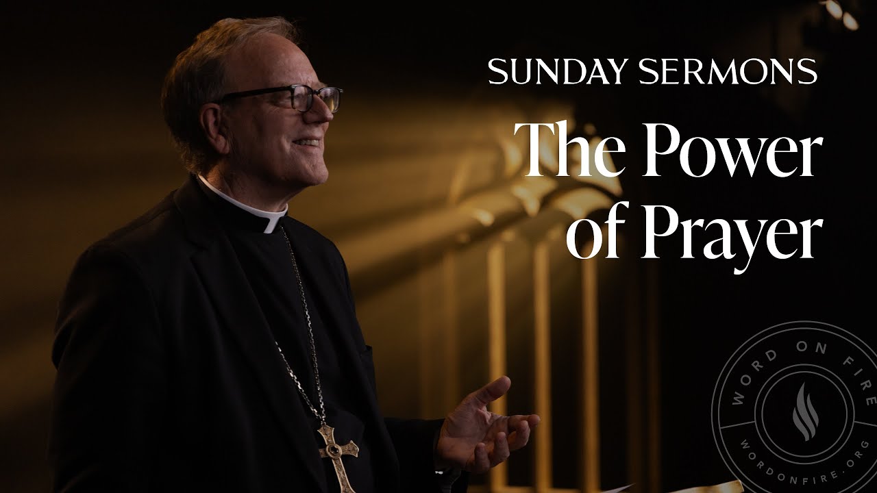 The Power of Prayer - Bishop Barron’s Sunday Sermon