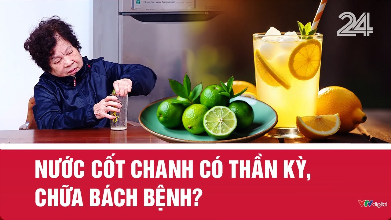 Nước cốt chanh c&oacute; thần kỳ, chữa b&aacute;ch bệnh? | VTV24