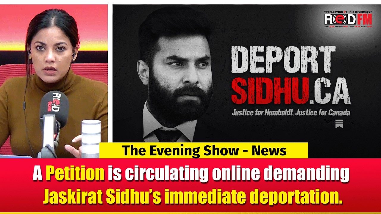 A Petition is circulating online demanding Jaskirat Sidhu’s immediate deportation | RED FM NEWS