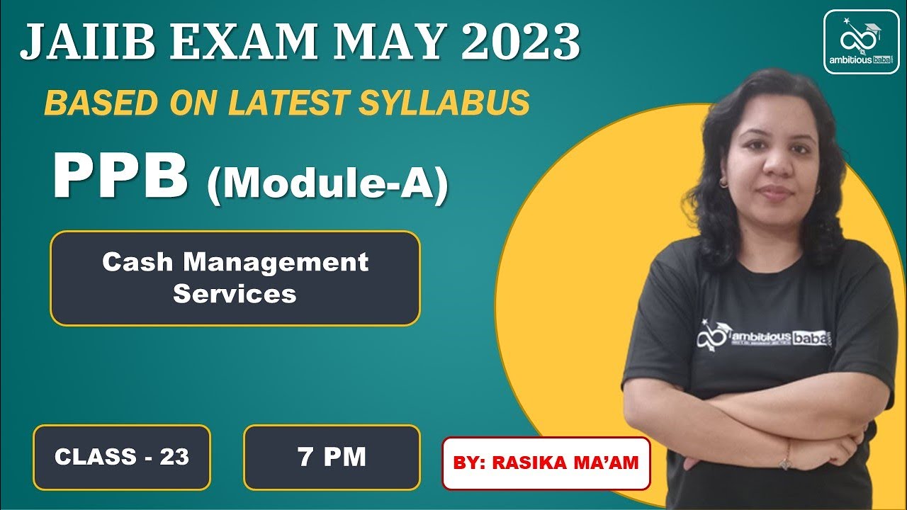 JAIIB May 2023 | Module A | Class 23 | Cash Management Service | PPB | Rasika Ma'am | Ambitious Baba