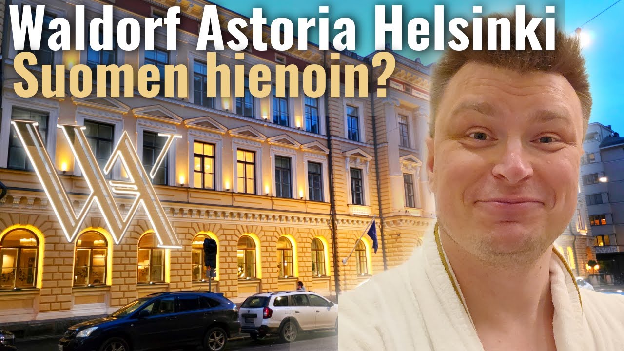 Suomen hienoin hotelli? – Waldorf Astoria Helsinki