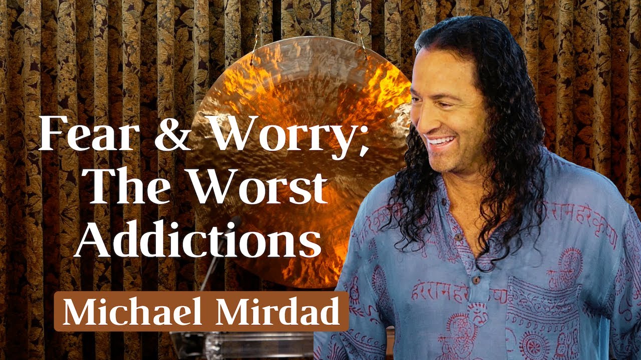 Fear & Worry;  The Worst Addictions