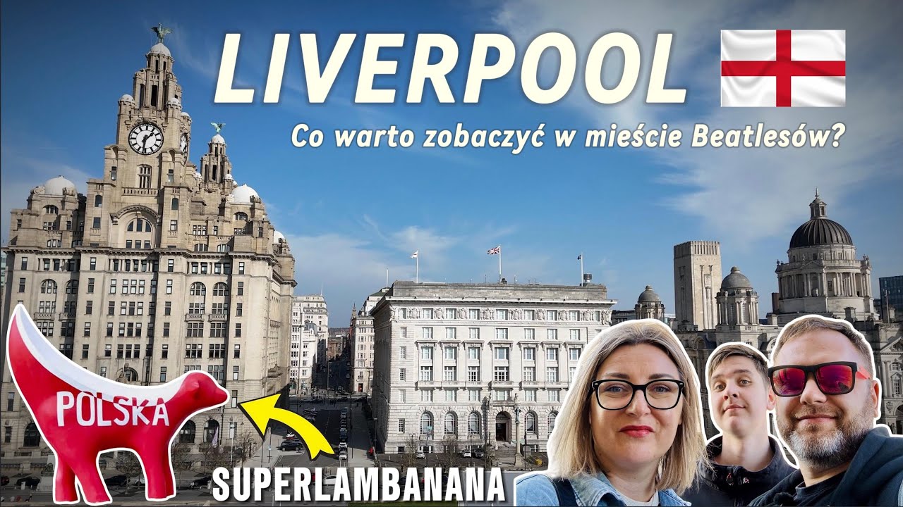 Odwiedziliśmy Liverpool – co warto zobaczyć?