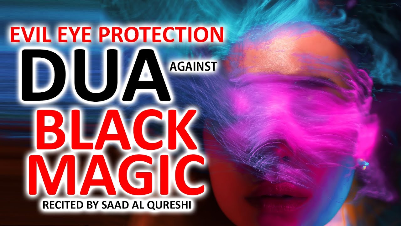 Powerful Dua Against Black Magic, Sihir, Jinns, devil Shaitan, Evil Eye & Jealousy