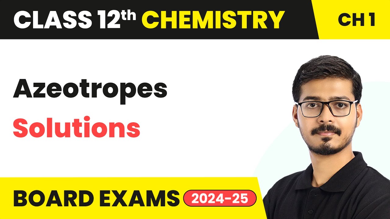 Azeotropes - Solutions | Class 12 Chemistry Chapter 1 | CBSE  2025-26
