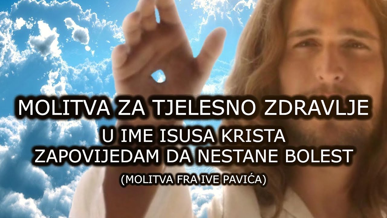 MOLITVA ZA TJELESNO ZDRAVLJE - MOLITVA FRA IVE PAVIĆA