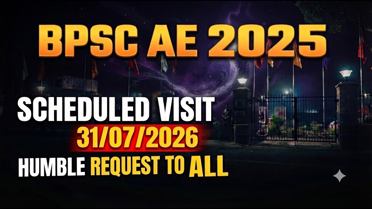 BPSC AE 2025 | SCHEDULED VISIT 07/31/2026 | HUMBLE REQUEST TO ALL