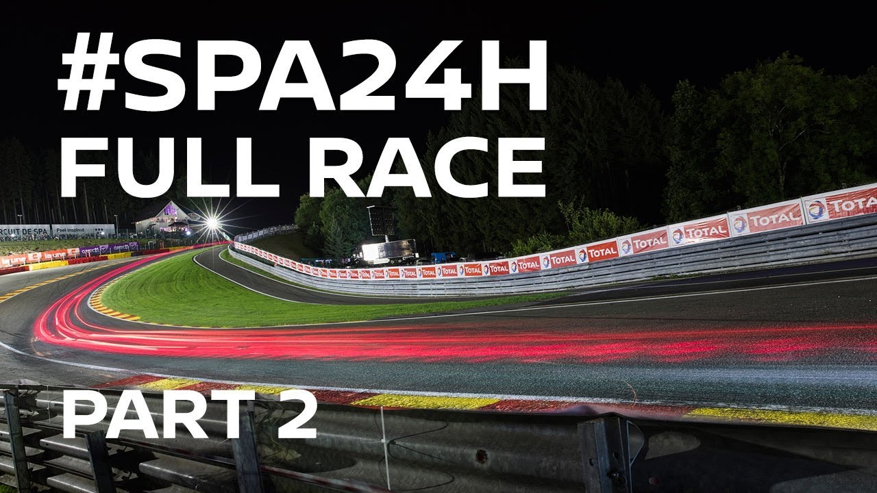 2017 Spa 24 Hour Full Race - Part 2 of 4 - #Spa24h #Spa24hOneTeam