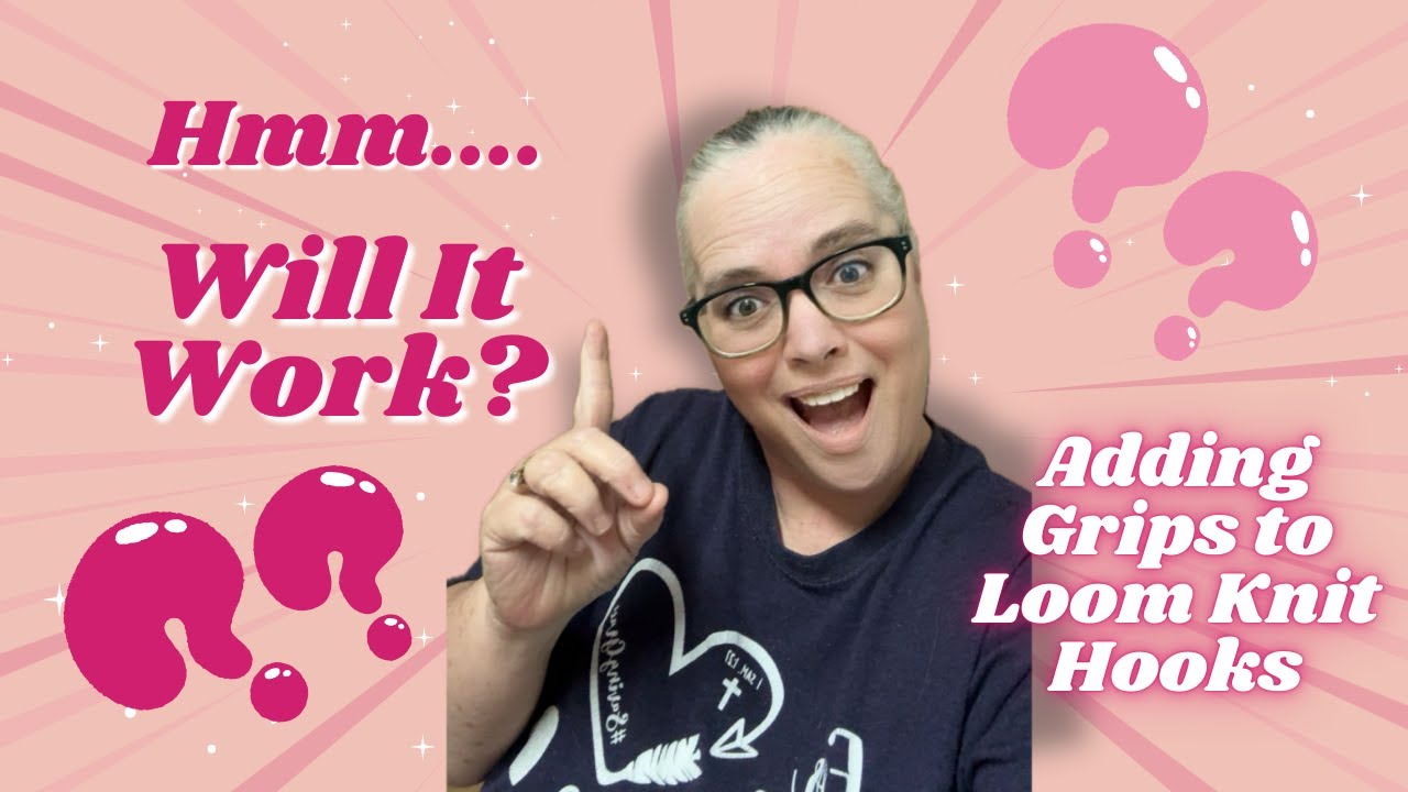 Loom Knitting: Can I put these grips on My Loom Hooks?
