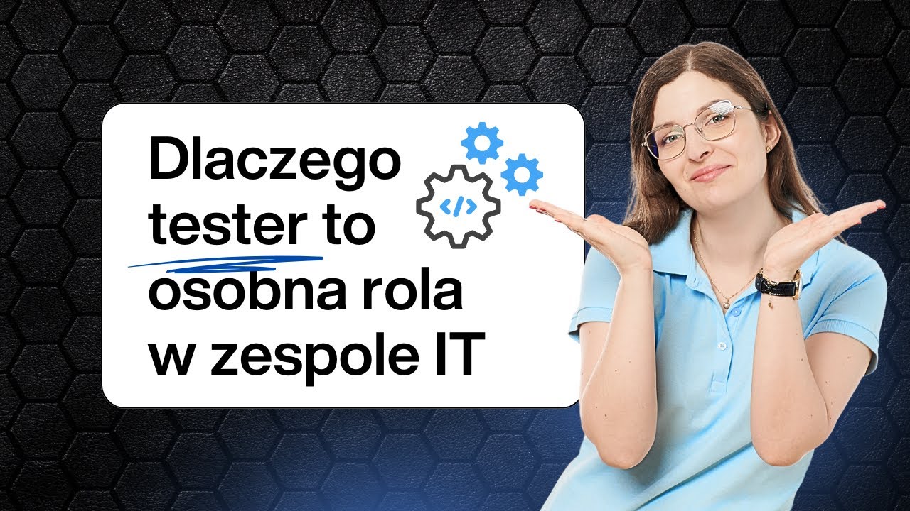 Po co tester w zespole deweloperskim IT?