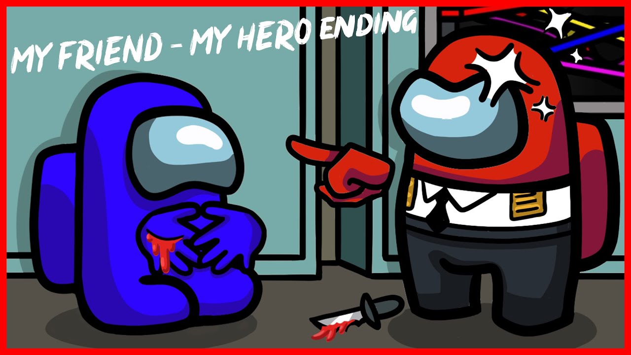 MY FRIEND, MY HERRO ENDING EVERYDAY LIFE - AMONG US WORST TIMMING