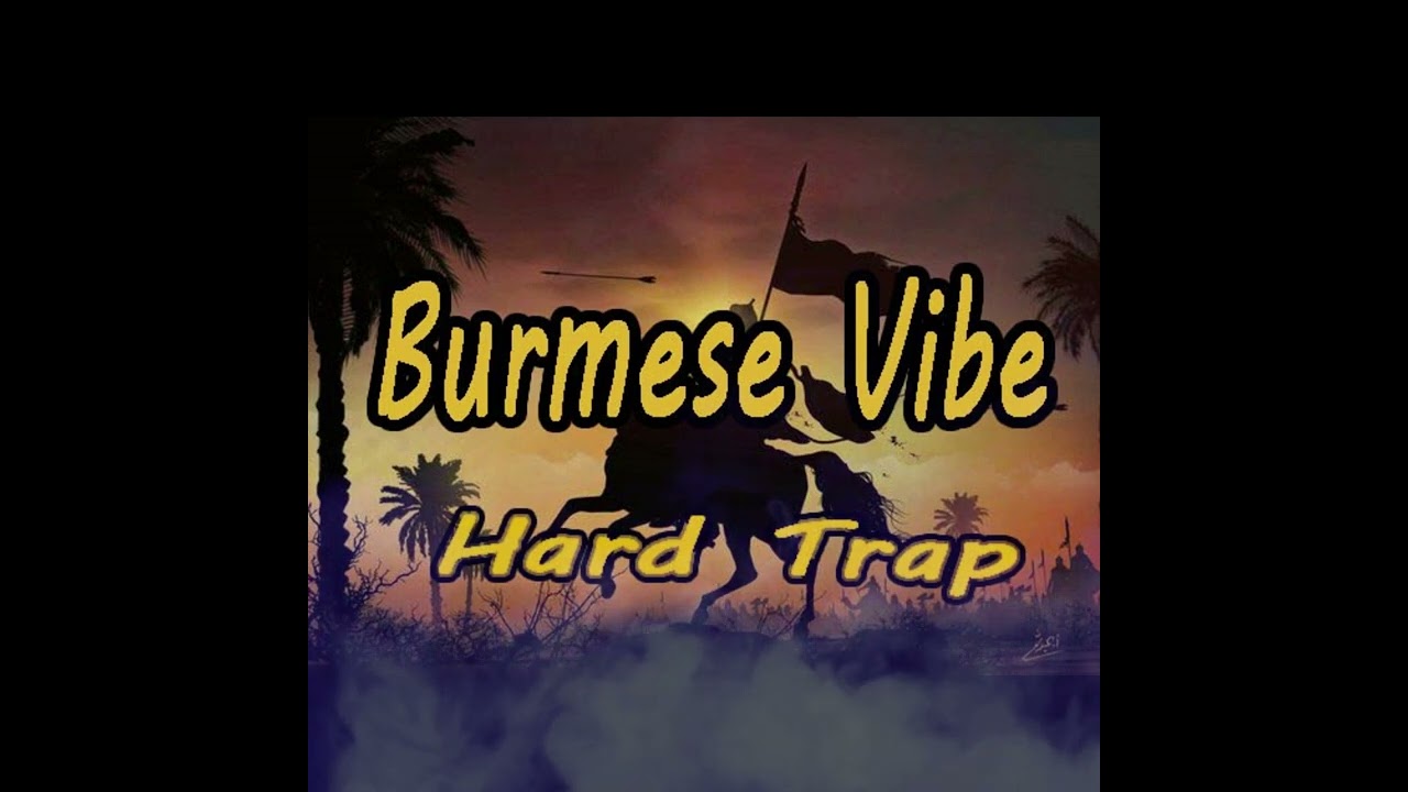 Burmese Vibe Hard Trap ( K Boiz)
