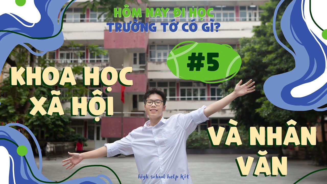 #5 | HÔM NAY ĐI HỌC, TRƯỜNG TỚ CÓ GÌ? | Trường THPT Chuyên Khoa học Xã hội và Nhân văn