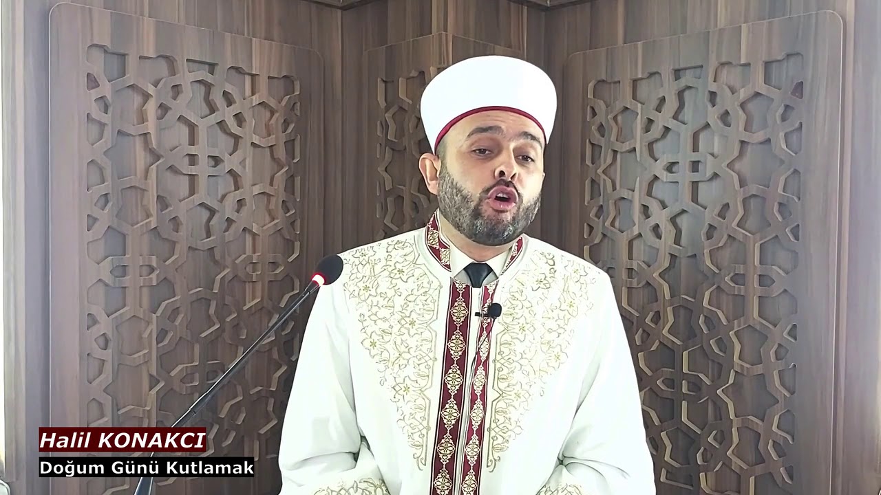 Doğum Günü Kutlamak Caizmidir? Halil KONAKCI