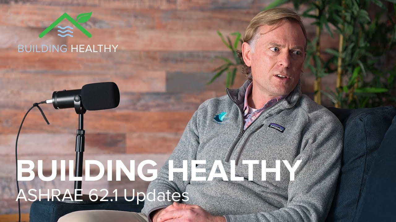 Building Healthy - Ep. 2 - Updates to ASHRAE 62 1