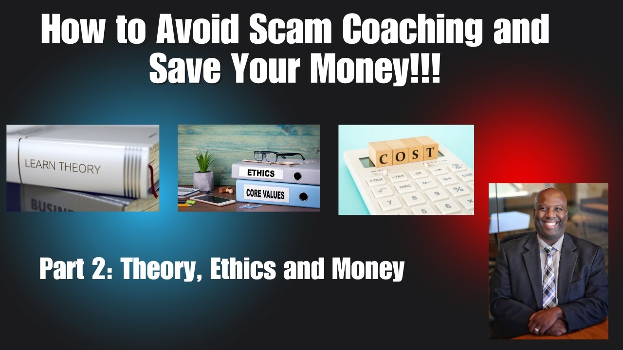 How to Avoid Scam Coaching Part 2: Theory, Ethics and Money