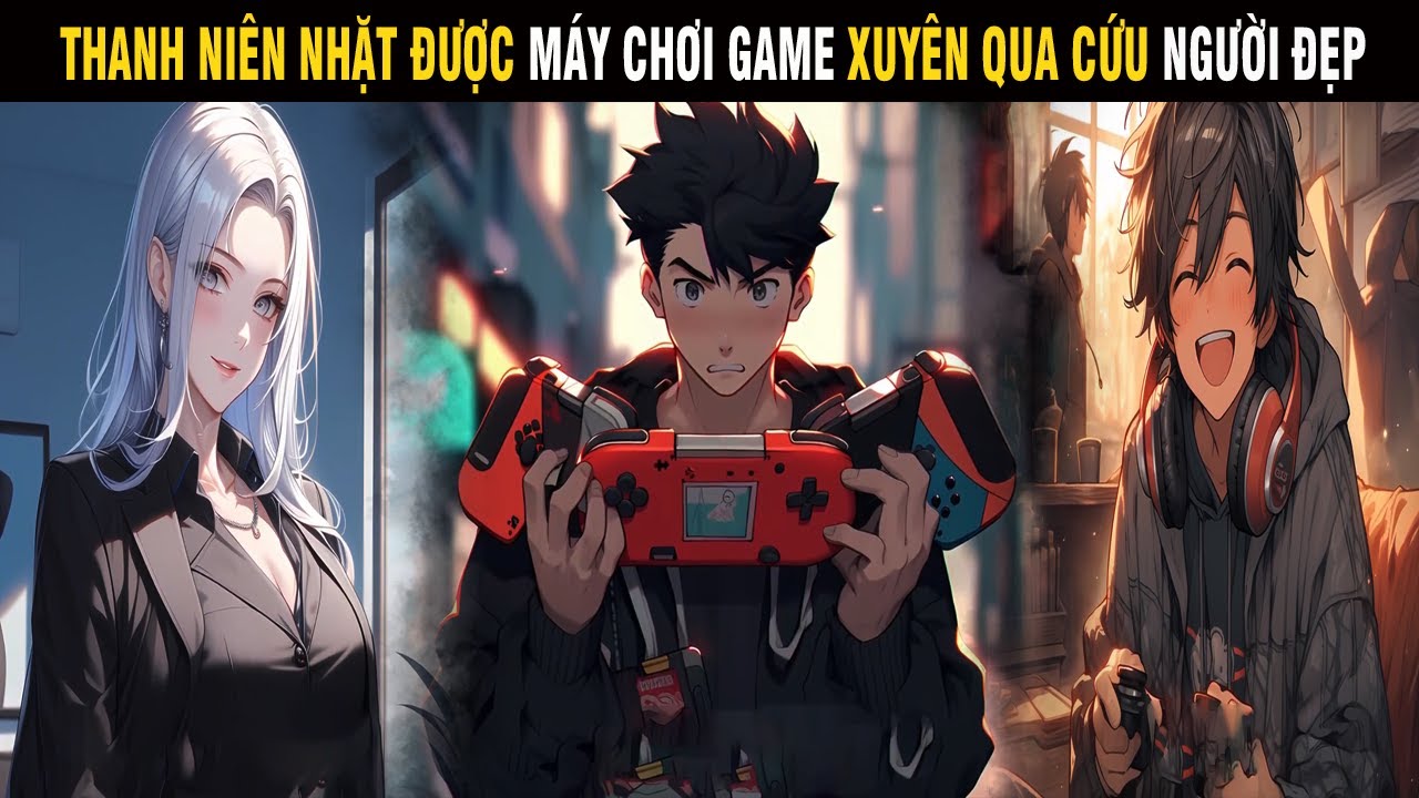 Thanh Niên Nhặt Được Máy Chơi Game Xuyên Qua Cứu Người Đẹp - Trùm Review Anime