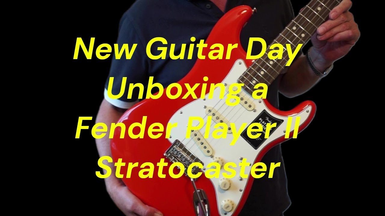 New Guitar Day Unboxing a Fender Player II Stratocaster