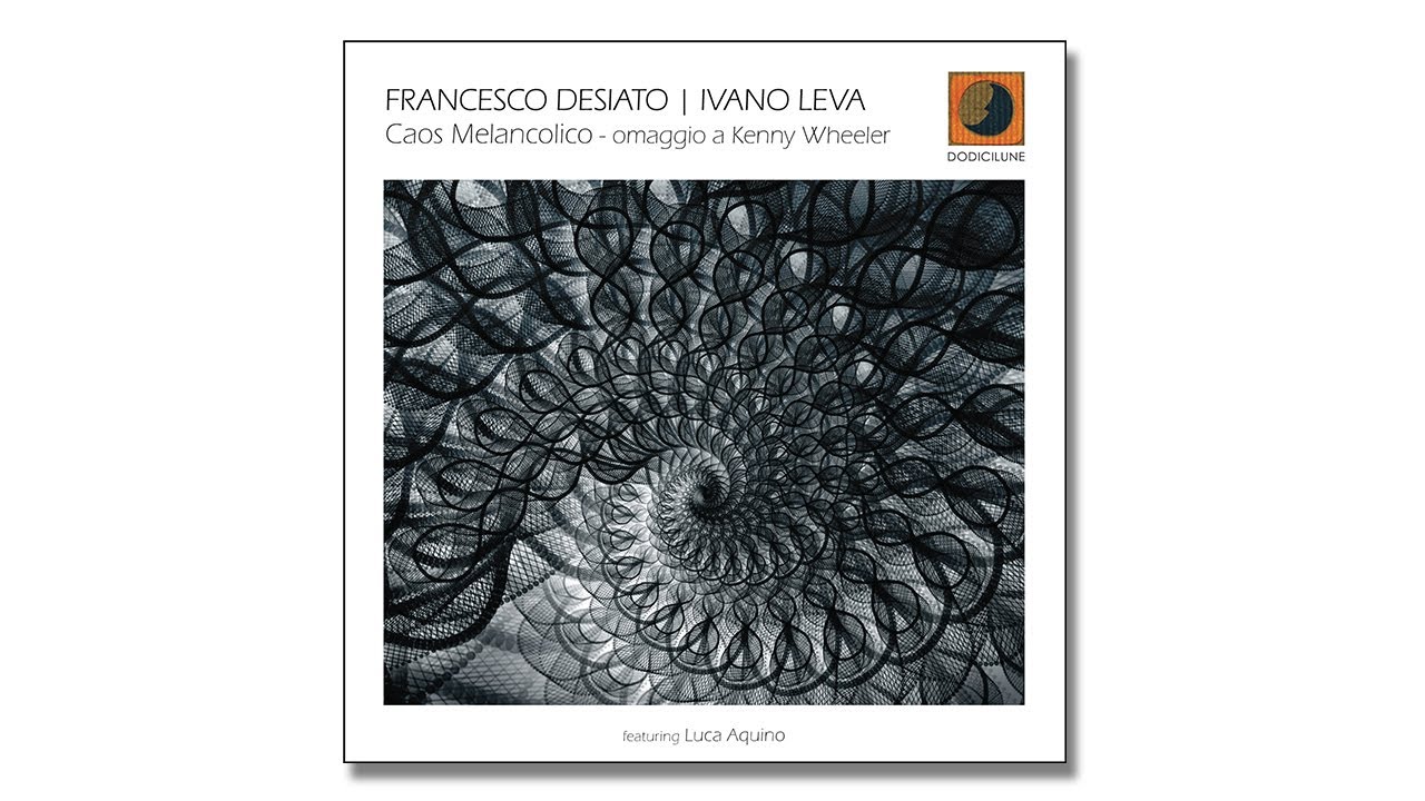 FRANCESCO DESIATO | IVANO LEVA - Caos Melancolico. Omaggio a Kenny Wheeler (excerpt) 2025 Dodicilune