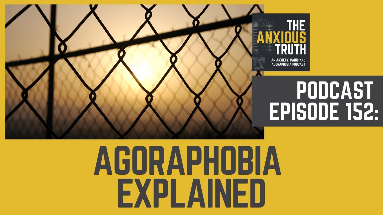 Podcast EP 152: Agoraphobia Explained (April 2021)
