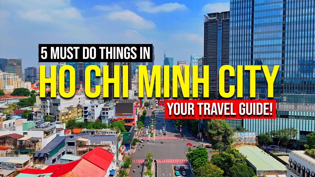Ho Chi Minh City Travel Guide: 5 Things You Must Do in Saigon